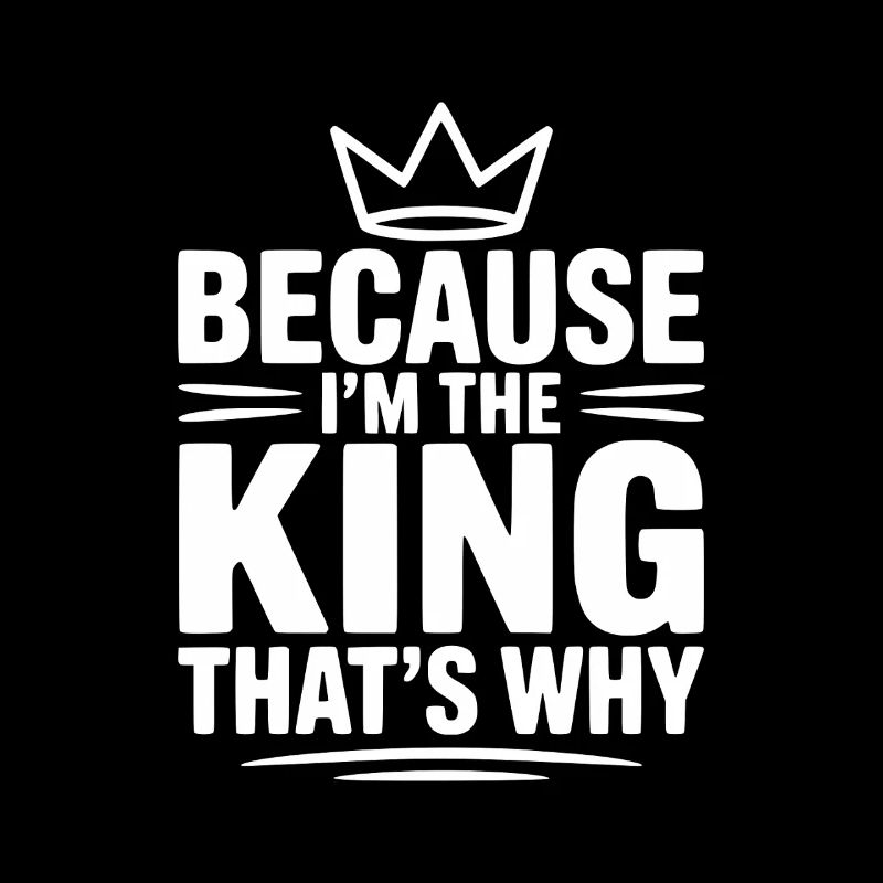 Because I'm the King That's Why