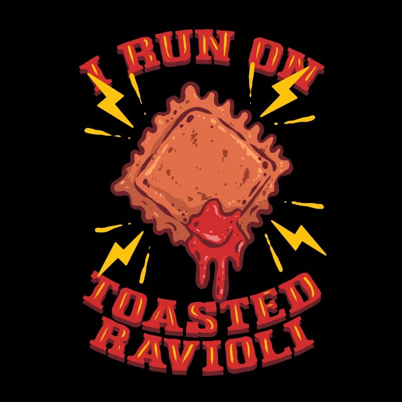 I Run On Toasted Ravioli