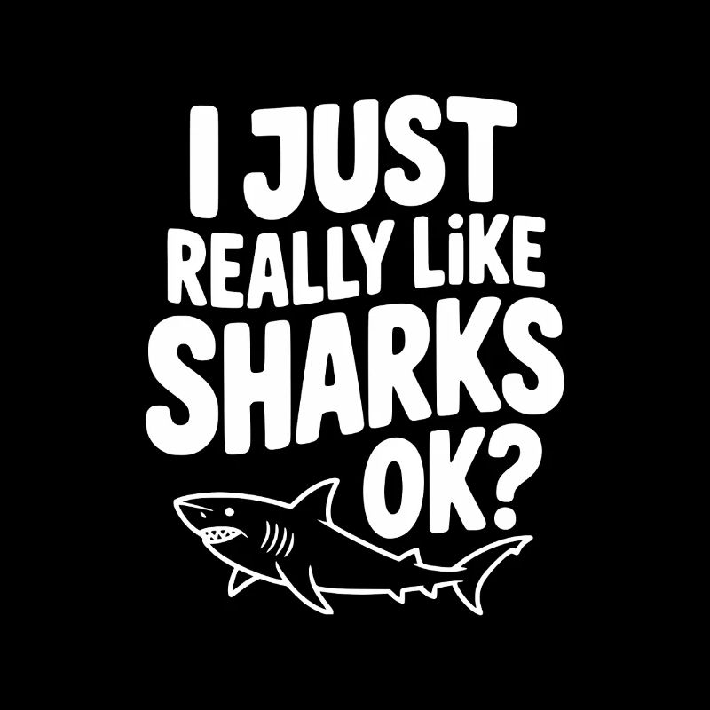 I Just Really Like Sharks Ok?