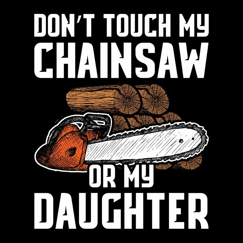 Don't touch my chainsaw woodcutter making