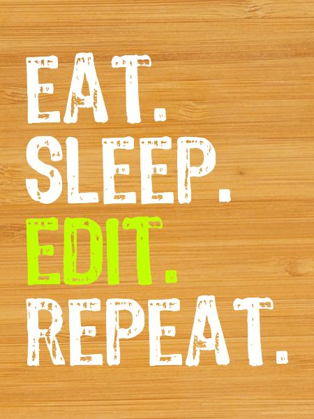 Eat Sleep Edit Repeat