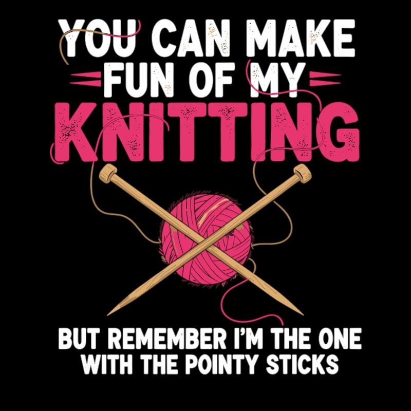 Vous pouvez vous moquer de mon tricot – Humour