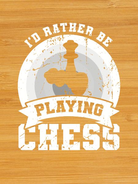 I'd rather play chess
