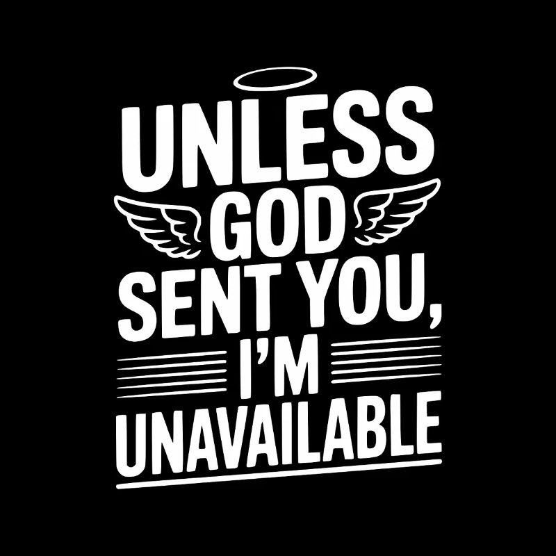 Unless God Sent You, I'm Unavailable