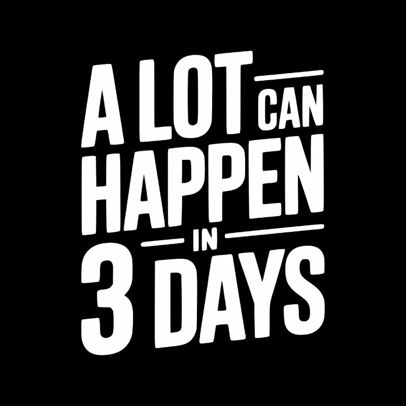 Beaucoup de choses peuvent se passer en 3 jours