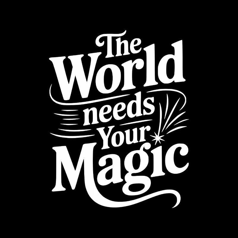 The World Needs Your Magic