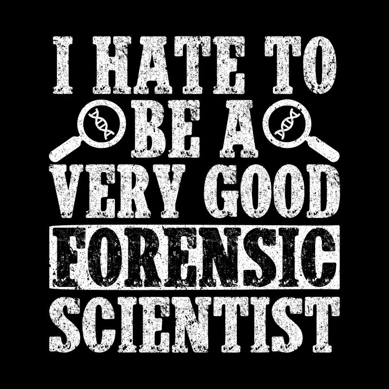 Forensic Analyst I Hate To Be A Very Good Squad