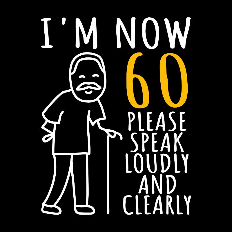 Ich bin jetzt 60. Bitte sprich laut