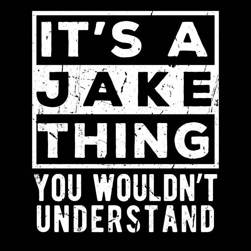 It’s A Jake Thing You Wouldn’t Understand