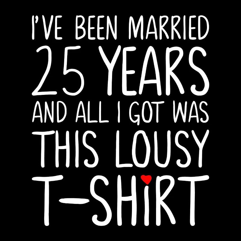 I’ve Been Married 25 Years Tee