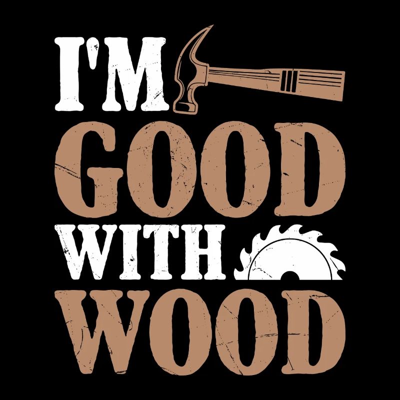 Ich bin gut mit Holz Schmutziger witz