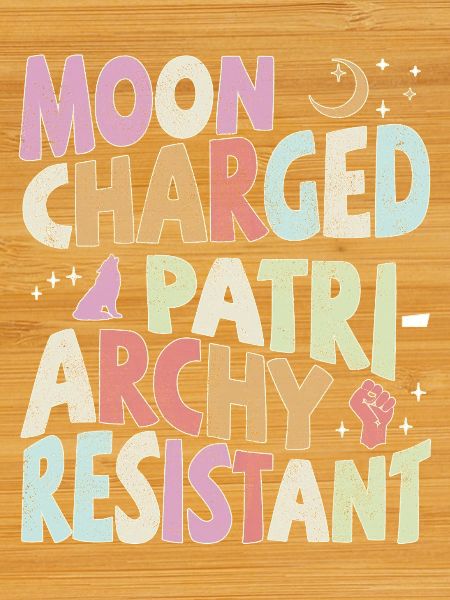 Moon charged, patriarchy resistant - pastel