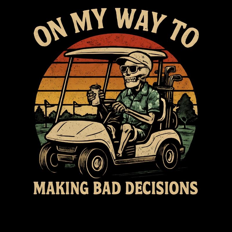 Golf Humor On My Way To Making Bad Decisions
