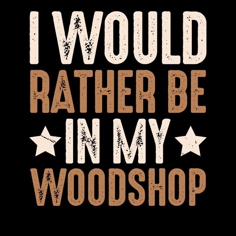 Prefer to work in my wood workshop carpenter carpenter