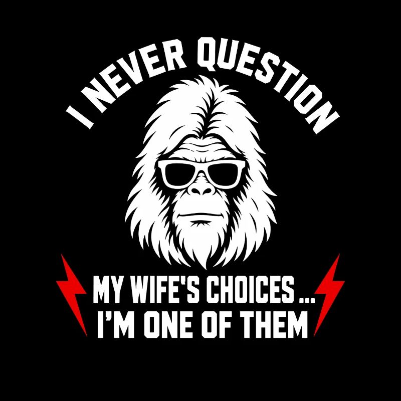 I Never Question My Wife's Choices Because I'm One
