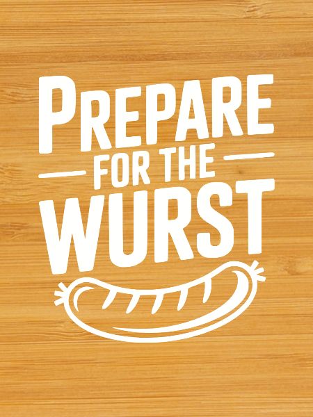 Prepare For The Wurst