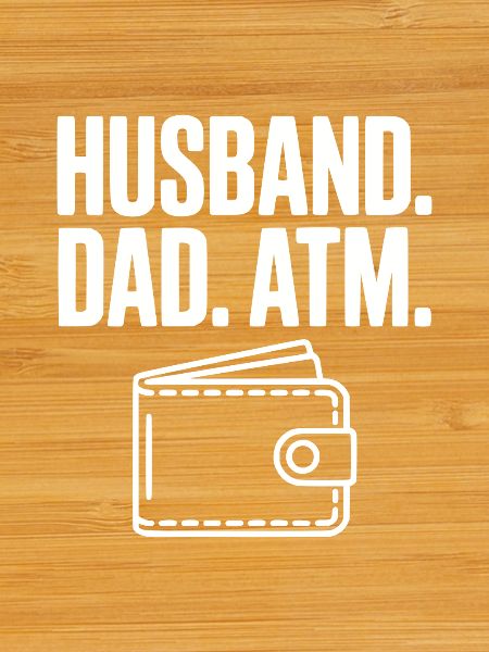 Husband. Dad. ATM.