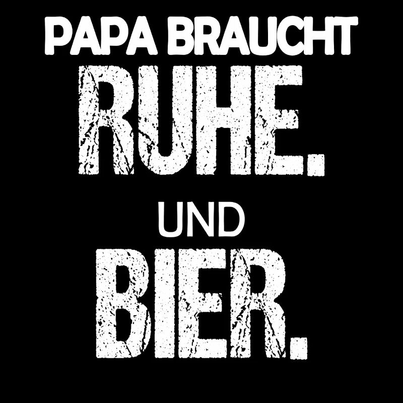 Papa braucht Ruhe und Bier Lustiger Spruch