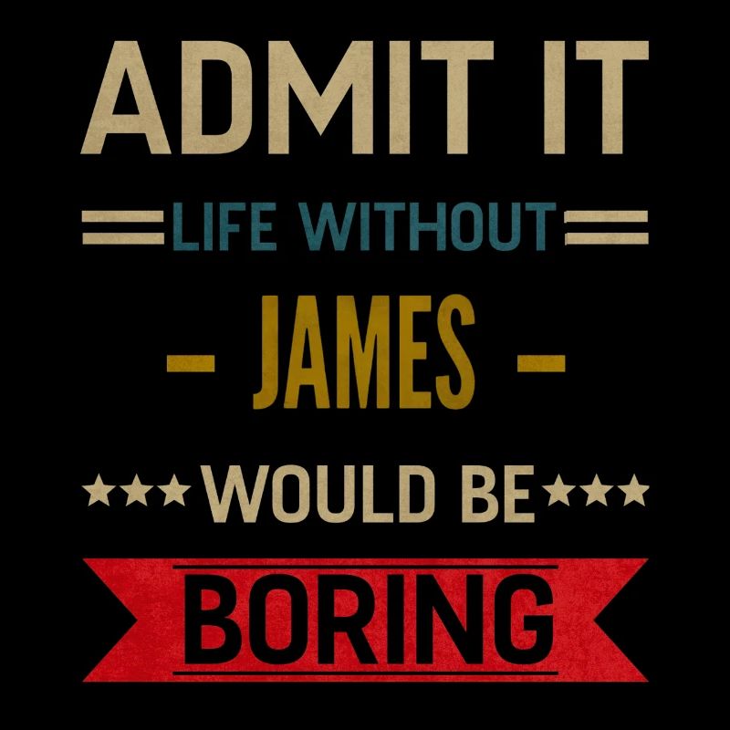 Admit It Life Without James Would Be Boring James