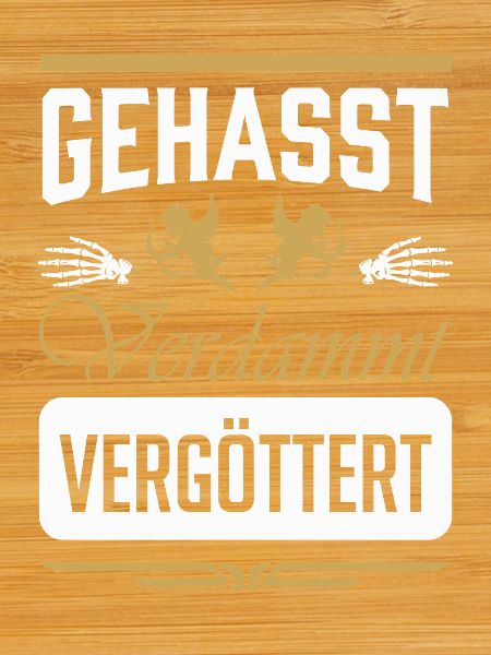 Gehasst VerdammT Vergottet