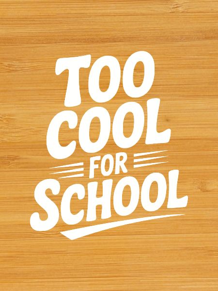 Too Cool For School