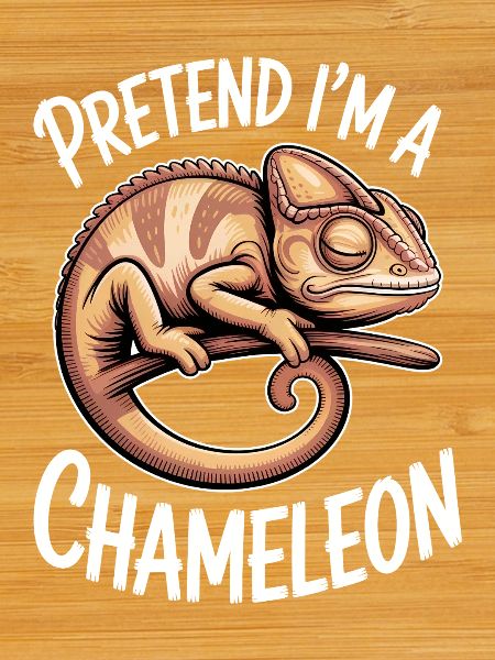 Chameleon Sayings Funny Chameleon Gift