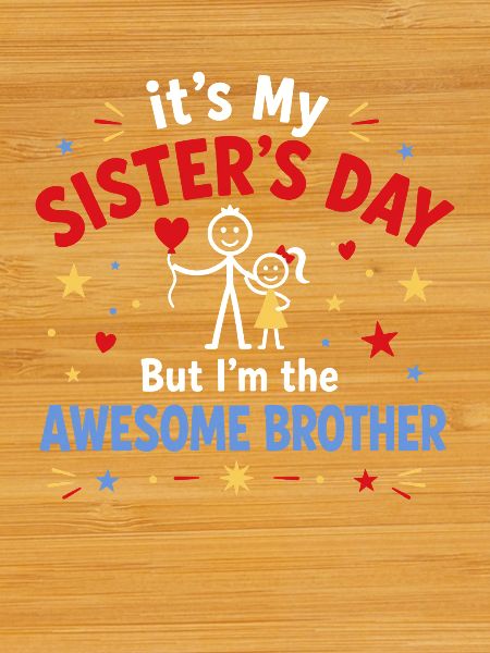 Awesome Brother Celebrates Sister's Day