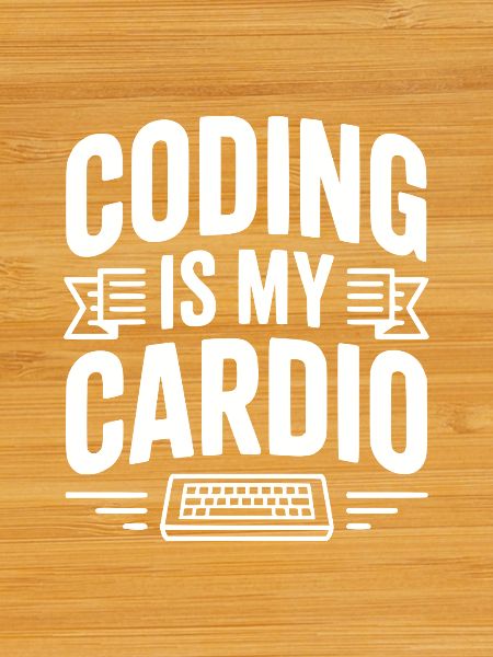 Coding Is My Cardio