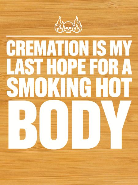 Cremation Is My Last Hope