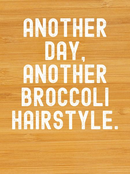 Another Day Another Broccoli Hairstyle