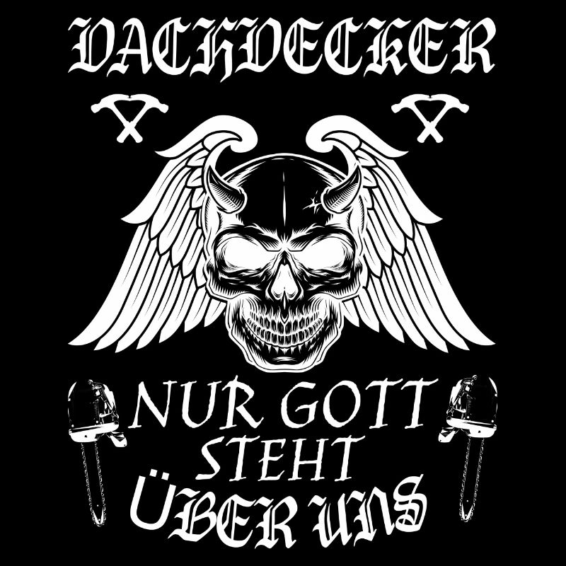 Dachdecker ! Nur Gott steht über uns.