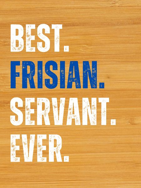 ! Best Frisian Servant Ever Lettering