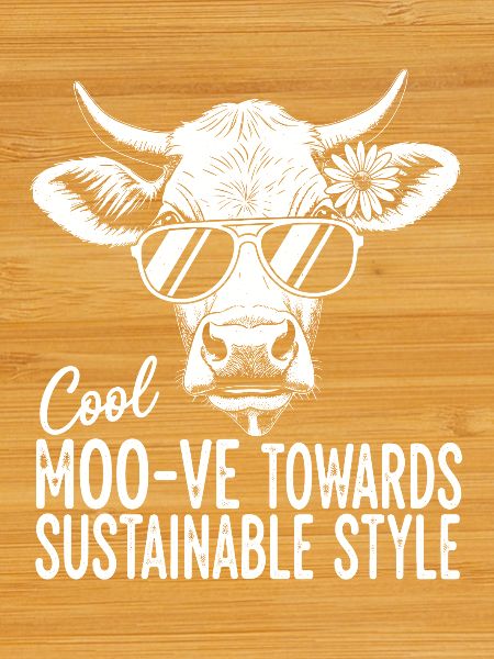 Moo-ve Towards Sustainable Style