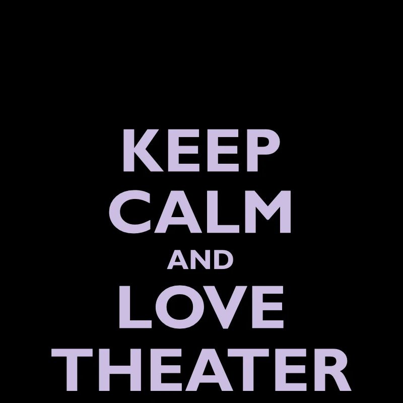 Keep Calm & Love Theater