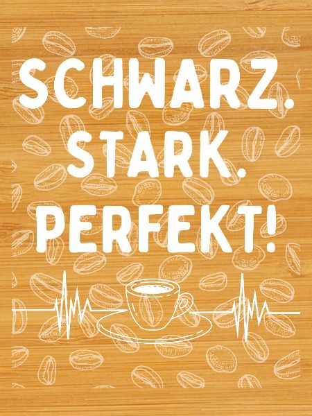 Black. Strong. Perfect. - Coffee statement