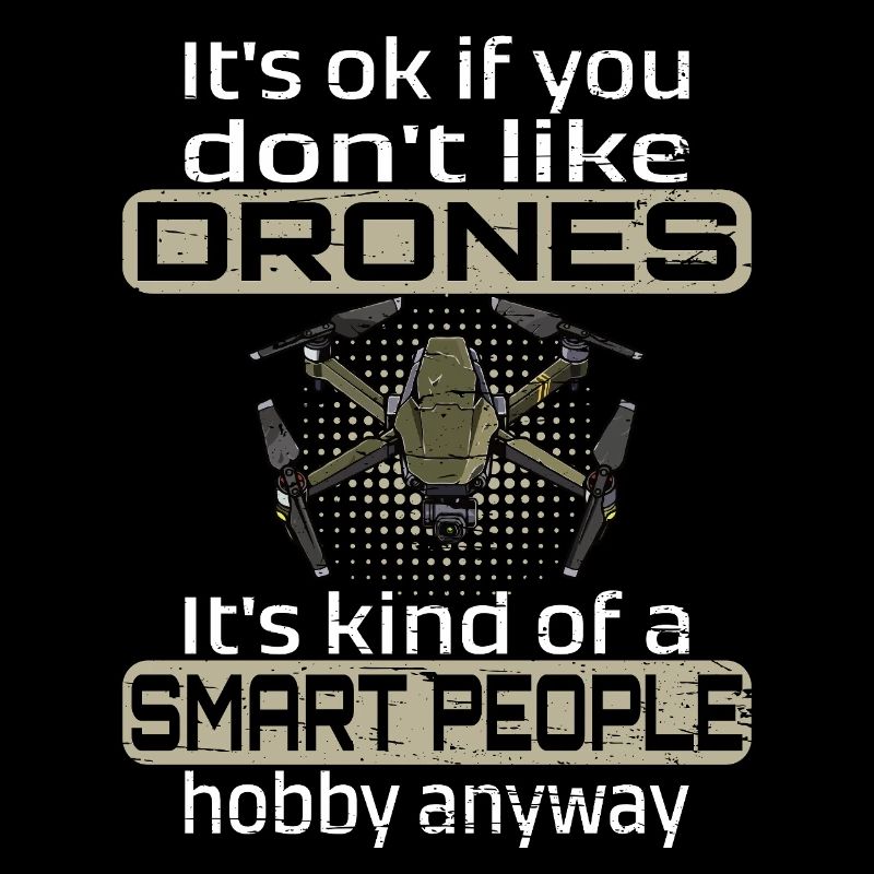 I'ts ok if you don't like drones