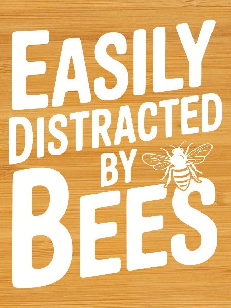 Easily Distracted By Bees