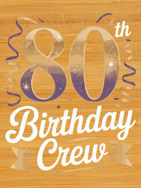 80th birthday crew