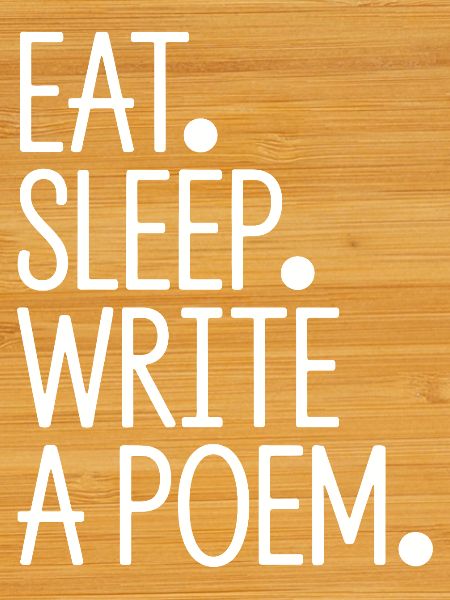 Eat Sleep Write A Poem