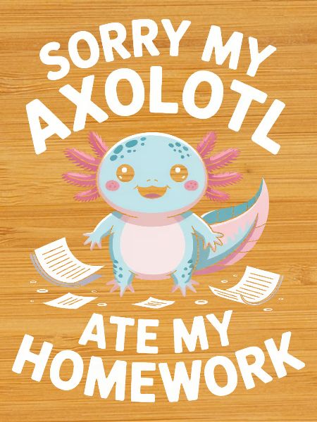 Axolotl Ate My Homework