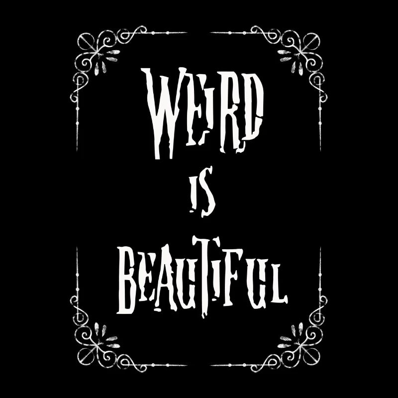 Weird is beautiful