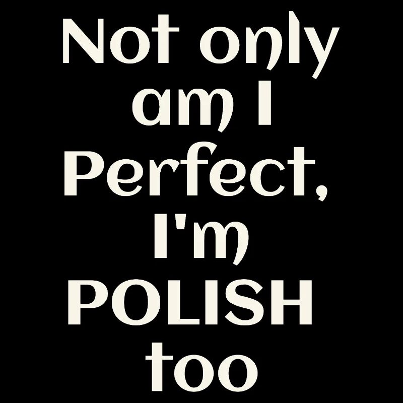 Ich bin nicht nur perfekt, ich bin auch Pole
