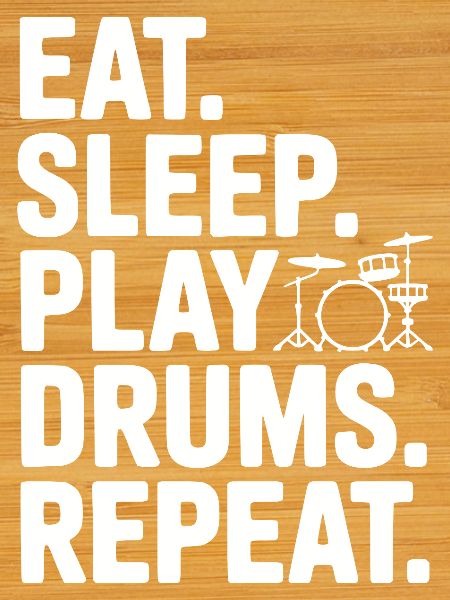 Eat. Sleep. Play Drums. Repeat.
