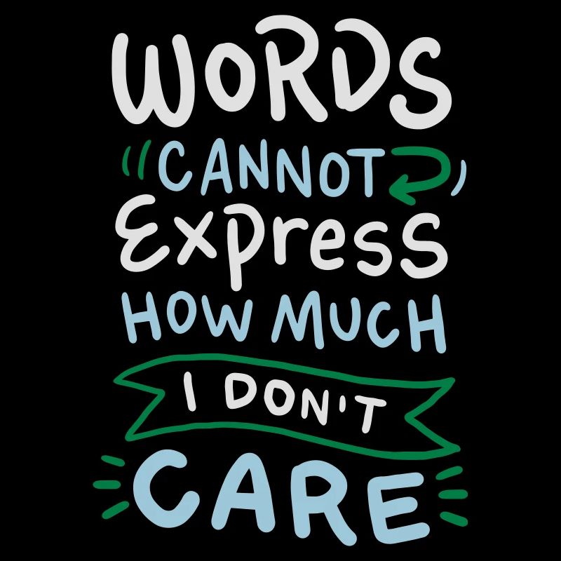 Words cannot express how much I don't care