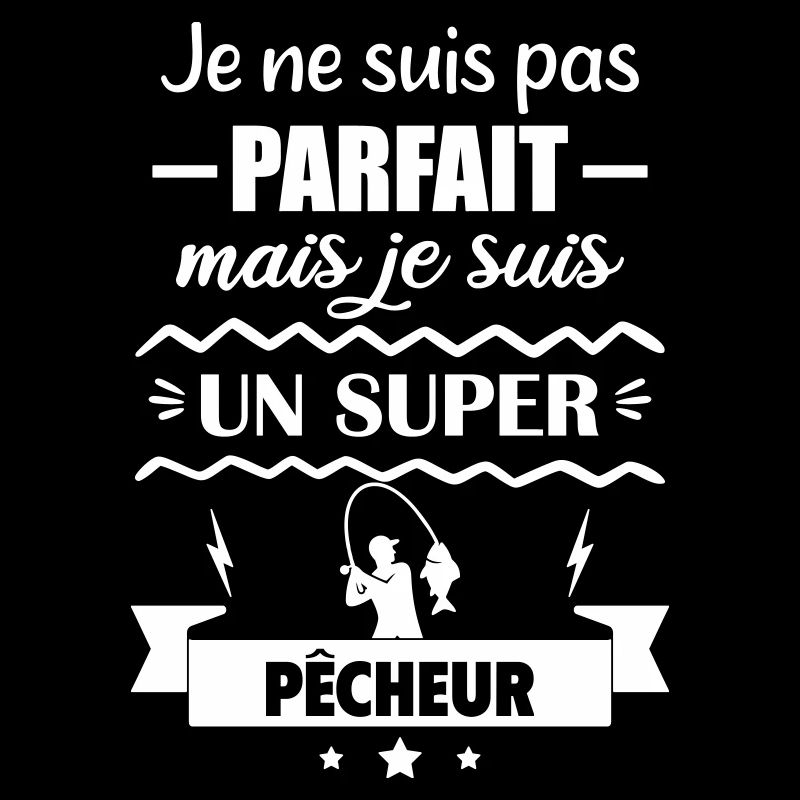 Pas parfait mais super pêcheur Pêche