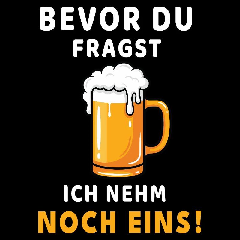 Bevor du fragst: Ich nehm noch eins! Bier Design