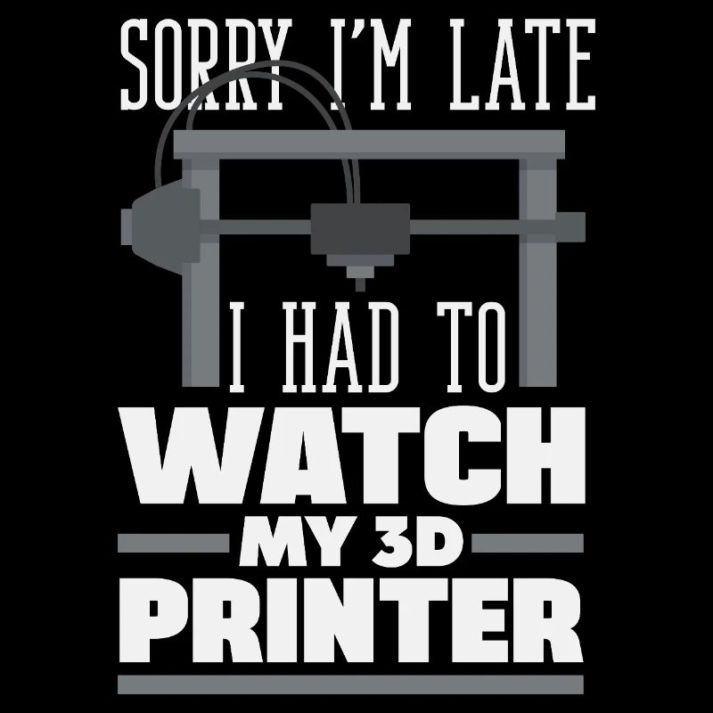 Sorry I'm late had to watch 3D printer funny
