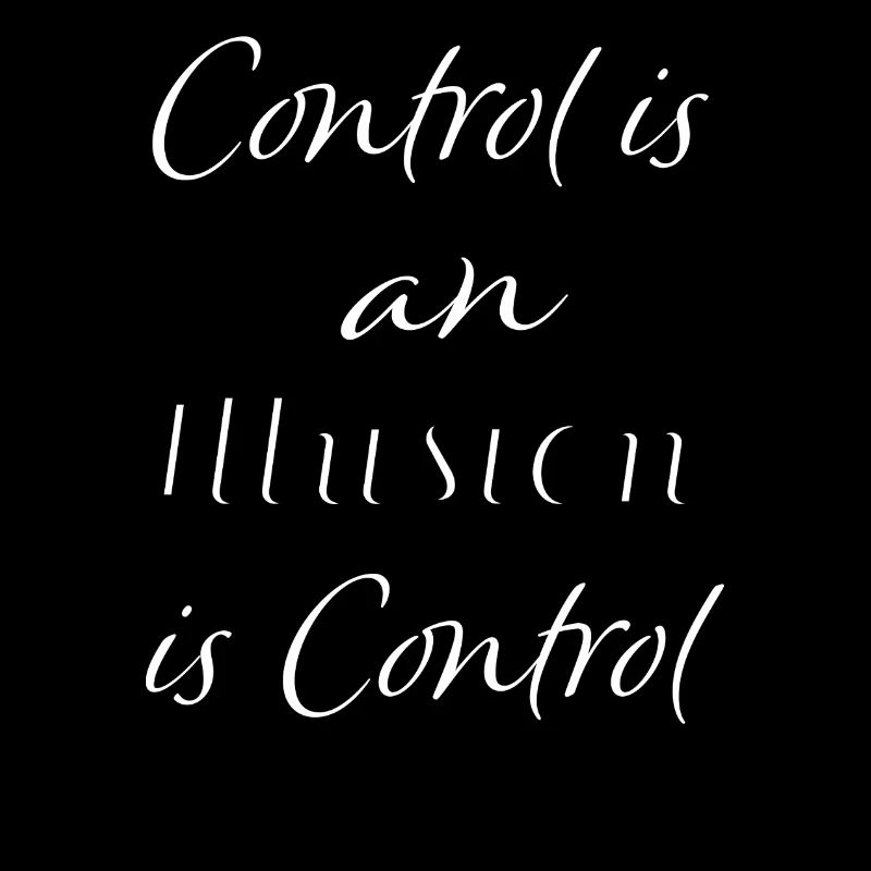 Control is an illusion