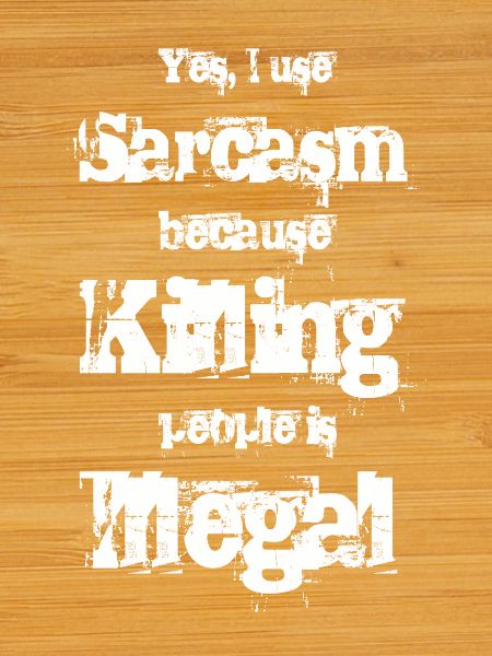 Yes, I use Sarcasm