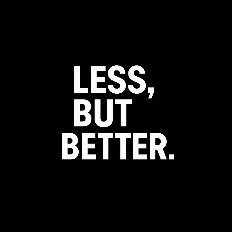 Less, but better